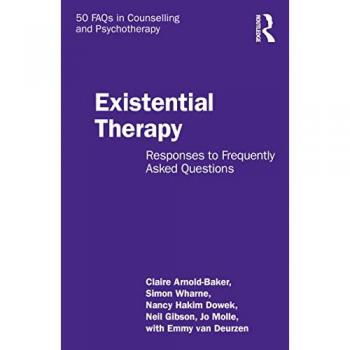 Existential Therapy: Responses to Frequently Asked Questions (50 FAQs in Counselling and Psychotherapy)