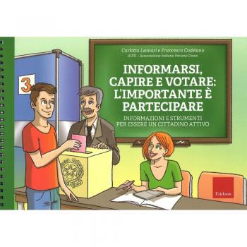 Informarsi, capire e votare: l'importante è partecipare. Informazioni e strumenti per essere un cittadino attivo. Ediz. a spirale. Con Fascicolo