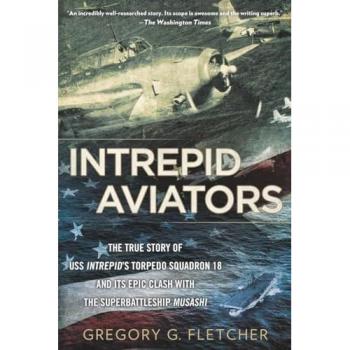 Intrepid Aviators: The American Flyers Who Sank Japan's Greatest Battleship