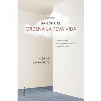 Dan-Sha-Ri. Ordena la teva vida: Queda´t només amb el que és essencial ... i troba la felicitat! (Tapa blanda con solapas).
