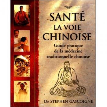 Santé, la voie chinoise : Guide pratique de la médecine traditionnelle chinoise