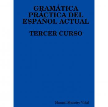 Gramatica Practica del Espanol Actual. Tercer Curso