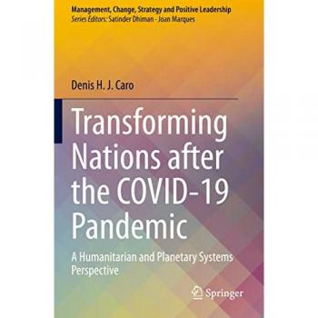 Transforming Nations after the COVID-19 Pandemic: A Humanitarian and Planetary Systems Perspective (Management, Change, Strategy and Positive Leadership)