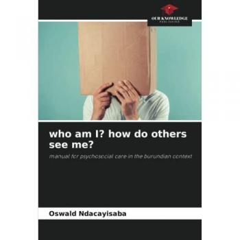 who am I? how do others see me?: manual for psychosocial care in the burundian context