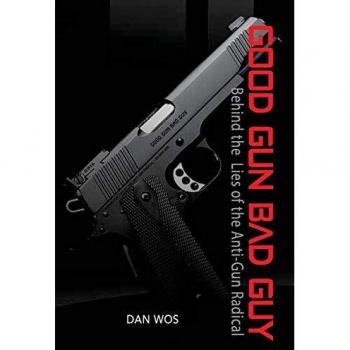 Good Gun Bad Guy: Behind the Lies of the Anti-Gun Radical