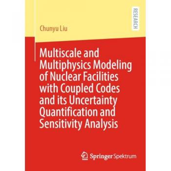 Liu, Chunyu: Multiscale and Multiphysics Modeling of Nuclear Facilities with Coupled Codes and its Uncertainty Quantification and Sensitivity Analysis