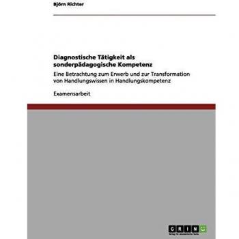 Diagnostische Tätigkeit als sonderpädagogische Kompetenz: Eine Betrachtung zum Erwerb und zur Transformation von Handlungswissen in Handlungskompetenz