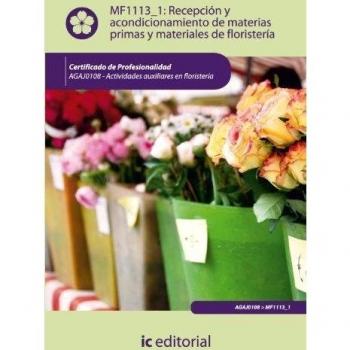 Recepción y acondicionamiento de materias primas y materiales de floristería. Agaj0108