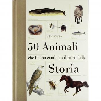 50 animali che hanno cambiato la storia. Ediz. illustrata