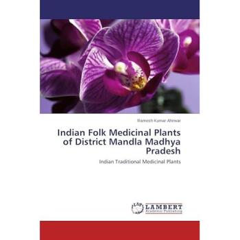 Ahirwar, Ramesh Kumar: Indian Folk Medicinal Plants of District Mandla Madhya Pradesh