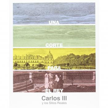 Una corte para el rey. Carlos III y los Sitios Reales.
