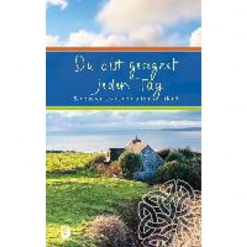 Du bist gesegnet jeden Tag: Segensworte aus dem alten Irland (Eschbacher Präsent)