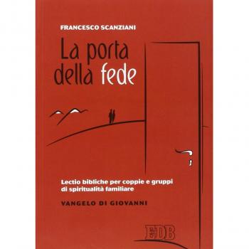 La porta della fede. Lectio bibliche per coppie e gruppi di spiritualità familiare. Vangelo di Giovanni