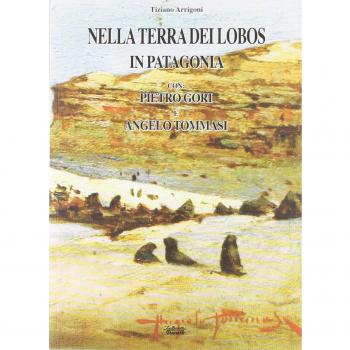 Nella terra dei Lobos, in Patagonia con Pietro Gori e Angelo Tommasi