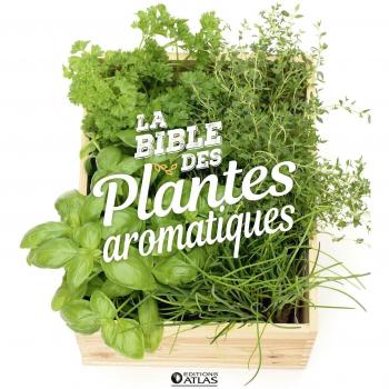 La bible des plantes aromatiques