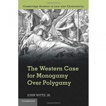 The Western Case for Monogamy Over Polygamy (Law and Christianity)