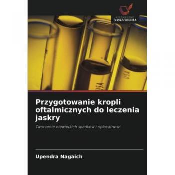 Przygotowanie kropli oftalmicznych do leczenia jaskry: Tworzenie niewielkich spadków i opłacalność: Tworzenie niewielkich spadków i op¿acalno¿¿