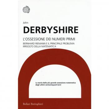 ossessione dei numeri primi. Bernhard Riemann e il principale problema irrisolto