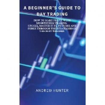 A BEGINNER'S GUIDE TO DAY TRADING