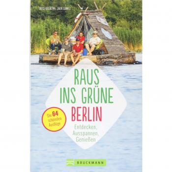 Erlebnisführer Berliner Umland: Raus ins Grüne – Berlin. Die schönsten Ausflüge zum Entdecken, Ausspannen, Genießen und Austoben. Ausflugsziele und ... Ausflüge zum Entdecken, Ausspannen, Genießen
