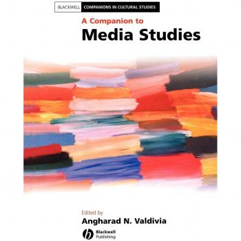 A Companion to Media Studies, Blackwell Companions in Cultural Studies