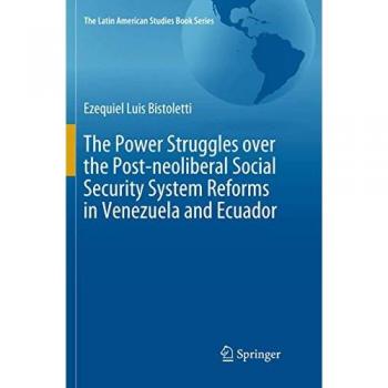 The Power Struggles over the Post-neoliberal Social Security System Reforms in Venezuela and Ecuador