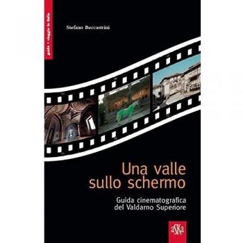 Una valle sullo schermo. Guida cinematografica del Valdarno Superiore
