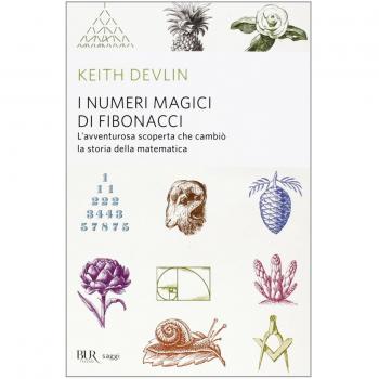 I numeri magici di Fibonacci. L'avventurosa scoperta che cambiò la storia della