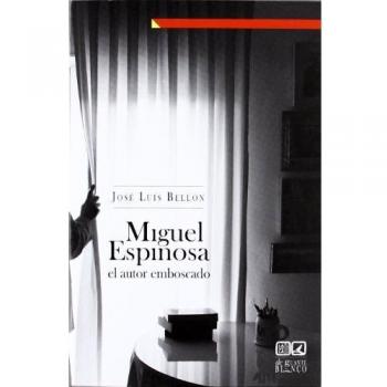 MIGUEL ESPINOSA. EL AUTOR EMBOSCADO.