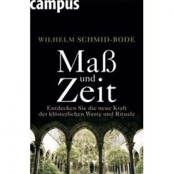 Wilhelm Schmid-Bode Maß Und Zeit: Entdecken Sie Die Neue Kraft Der Klösterlichen Werte Und Rituale