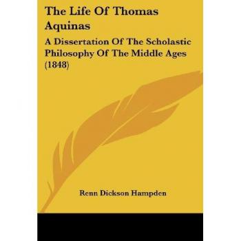 The Life Of Thomas Aquinas: A Dissertation Of The Scholastic Philosophy Of The Middle Ages (1848)