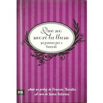QUE NO MORI LA LLUM : 50 POEMES PER A FUNERALS