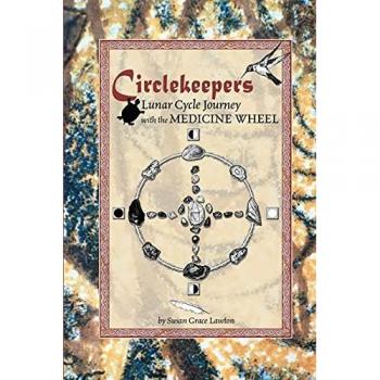 Lawton, Susan Grace: Circlekeepers Lunar Cycle Journey with the Medicine Wheel