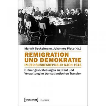 Remigration und Demokratie in der Bundesrepublik nach 1945: Ordnungsvorstellungen zu Staat und Verwaltung im transatlantischen Transfer