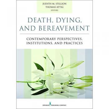 Death, Dying, and Bereavement: Contemporary Perspectives, Institutions, and Practices