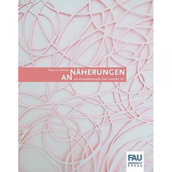 Annäherungen von Kunstpädagogik und Outsider Art: Ein Projekt des Lehrstuhls für Kunstpädagogik mit dem Kunstraum der Pegnitzwerkstätten/Lebenshilfe Nürnberg