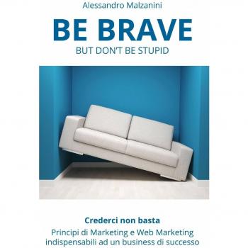 Be brave but don't be stupid