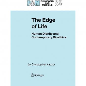 The Edge of Life: Human Dignity and Contemporary Bioethics