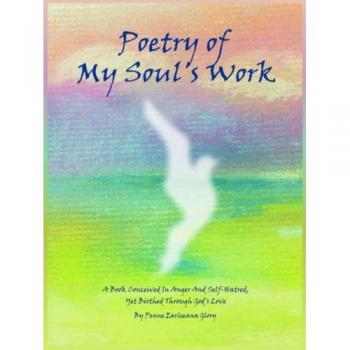 Glory, Penne Earleeana: Poetry of My Soul's Work
