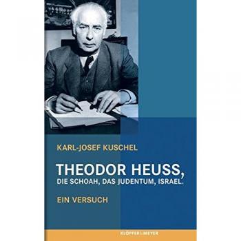Theodor Heuss, die Schoah, das Judentum, Israel: Ein Versuch