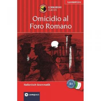 Tod auf dem Forum Romanum. Compact Lernkrimi. Lernziel Italienisch Grammatik. Für mittleres Sprachniveau B1
