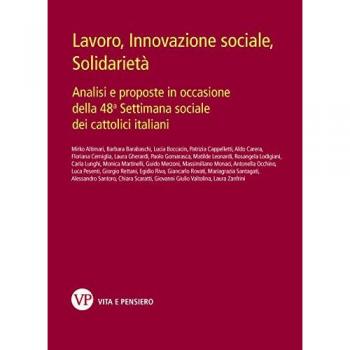Lavoro, innovazione sociale, solidarietà. Analisi e proposte in occasione della 48ª Settimana sociale dei cattolici italiani