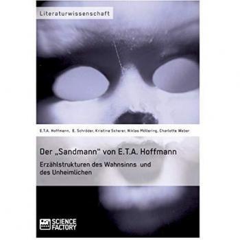 Der „sandmann' von e.t.a. Hoffmann. Erzählstrukturen des wahnsinns und des unheimlichen.