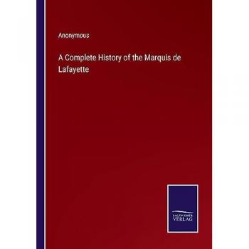 A Complete History of the Marquis de Lafayette