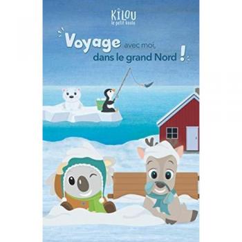 Kilou, le petit koala: Voyage avec moi, dans le grand Nord !