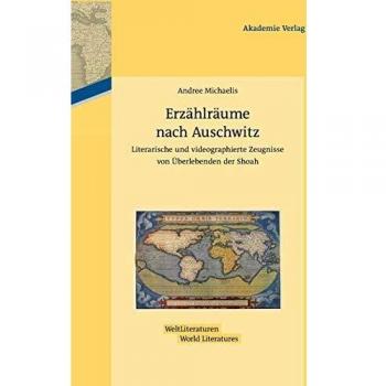 Erzählräume nach Auschwitz: Literarische und videographierte Zeugnisse von Überlebenden der Shoah (WeltLiteraturen / World Literatures, 2, Band 2)