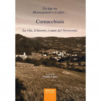 Un due tre Montegemoli e Califrè... Cornacchiaia. La vita, il lavoro, i canti del Novecento