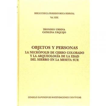 Objetos y personas: la necrópolis de Cerro Colorado y la aqueología de la Edad del Hierro en la meseta Sur (Tapa dura).