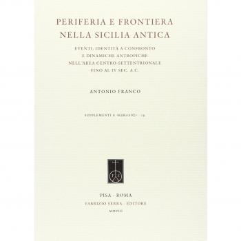 Periferia e frontiera nell Sicilia antica. Eventi, identità a confronto e dinamiche antropiche nell'area centro-settentrionale fino al IV sec. a.c.