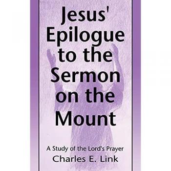 Jesus' Epilogue to the Sermon on the Mount: A Study of the Lord's Prayer